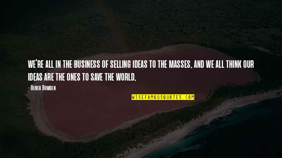 Distastefully Quotes By Oliver Bowden: we're all in the business of selling ideas