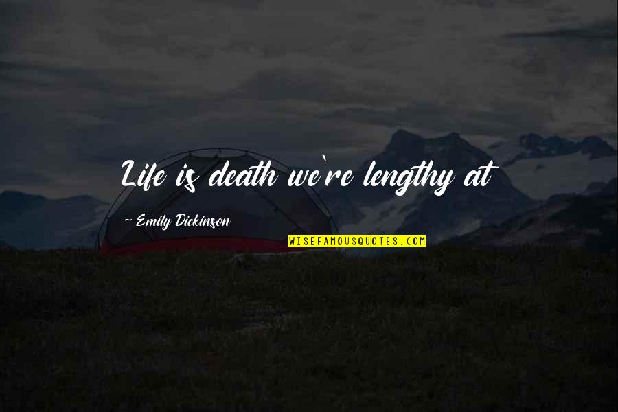 Distat Quotes By Emily Dickinson: Life is death we're lengthy at