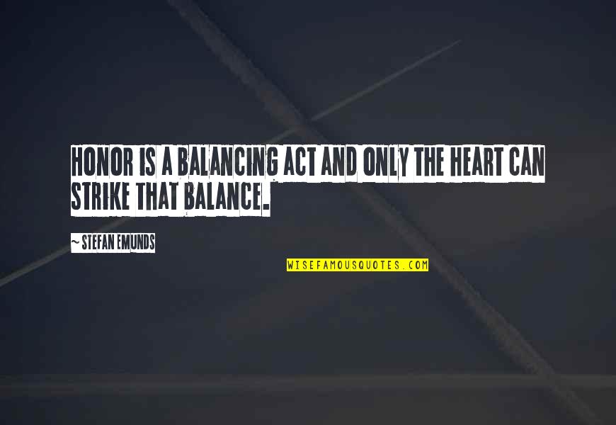Distates Quotes By Stefan Emunds: Honor is a balancing act and only the
