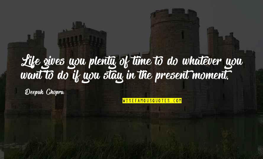 Distatix Quotes By Deepak Chopra: Life gives you plenty of time to do