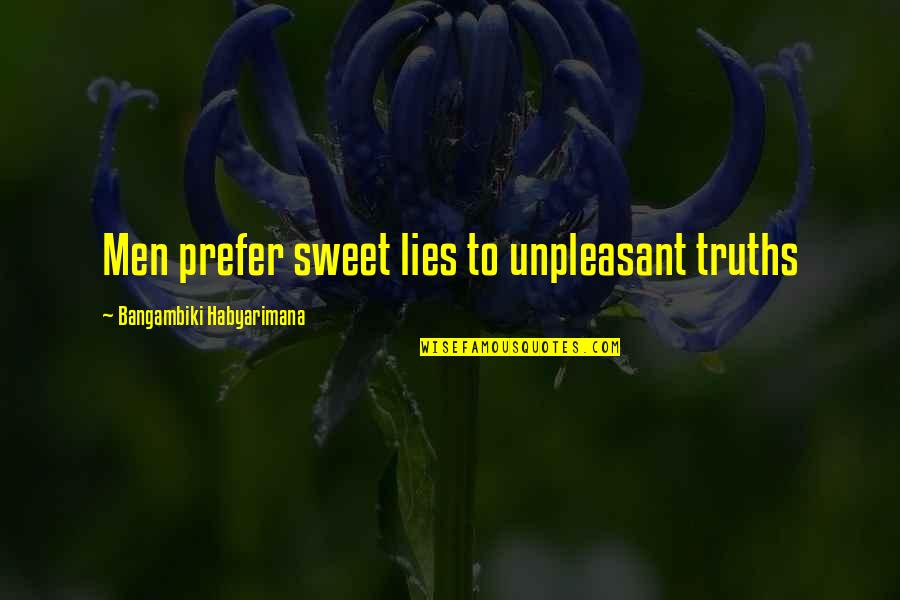 Distelburger Farms Quotes By Bangambiki Habyarimana: Men prefer sweet lies to unpleasant truths Distelburger Farms Quotes By Bangambiki Habyarimana: Men prefer sweet lies to unpleasant truths