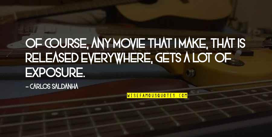 Distemperature Quotes By Carlos Saldanha: Of course, any movie that I make, that