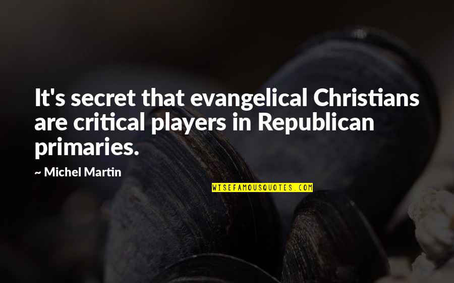 Distemperature Quotes By Michel Martin: It's secret that evangelical Christians are critical players