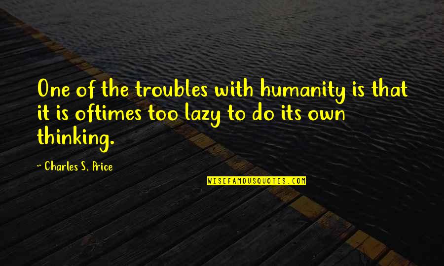 Distempered Synonym Quotes By Charles S. Price: One of the troubles with humanity is that