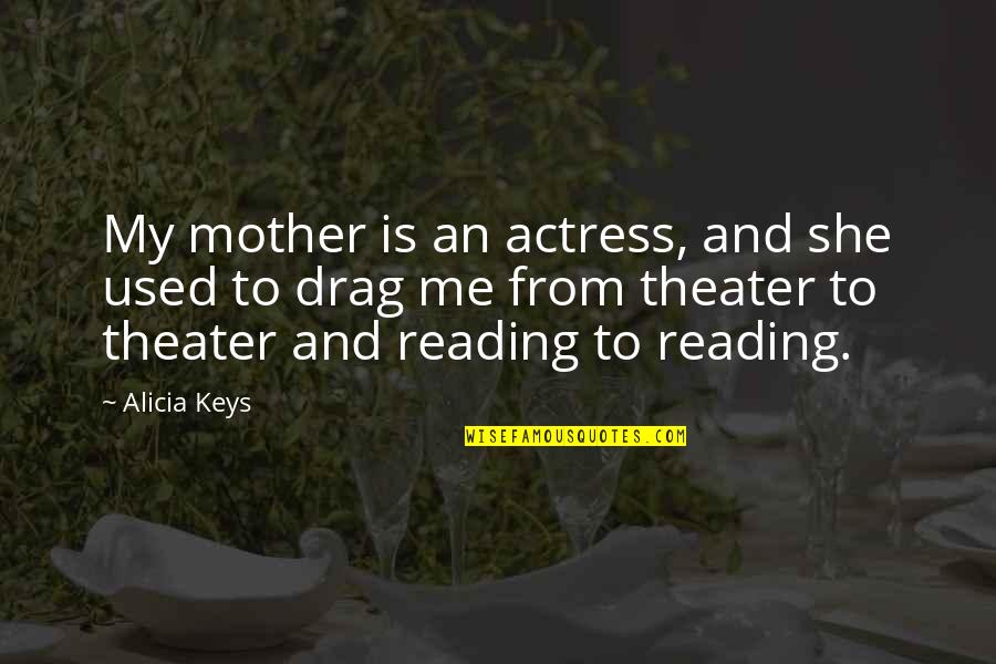 Distendidas Quotes By Alicia Keys: My mother is an actress, and she used Distendidas Quotes By Alicia Keys: My mother is an actress, and she used