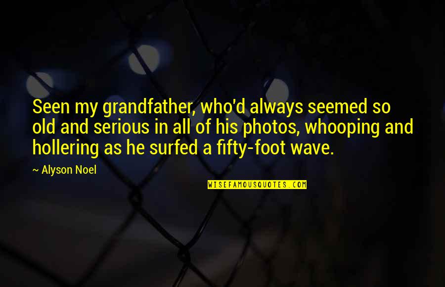 Distendidas Quotes By Alyson Noel: Seen my grandfather, who'd always seemed so old Distendidas Quotes By Alyson Noel: Seen my grandfather, who'd always seemed so old