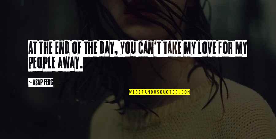 Distendidas Quotes By ASAP Ferg: At the end of the day, you can't
