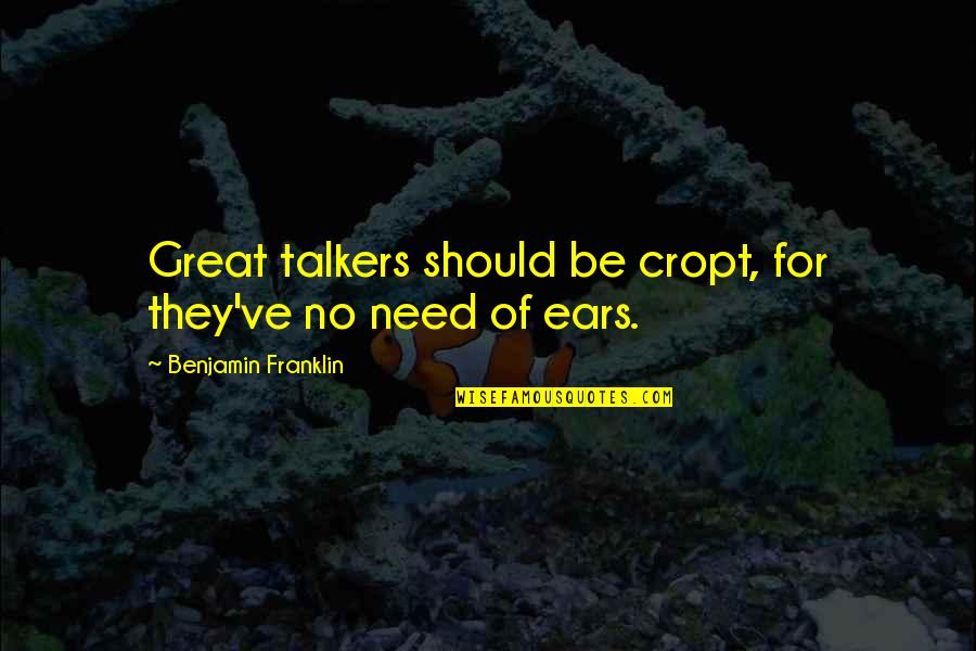 Distends Quotes By Benjamin Franklin: Great talkers should be cropt, for they've no Distends Quotes By Benjamin Franklin: Great talkers should be cropt, for they've no