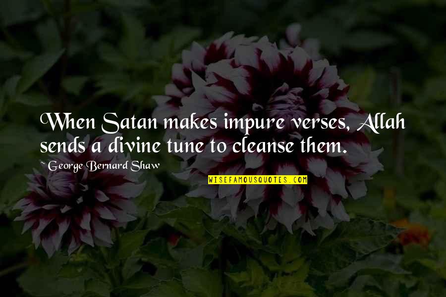 Distends Quotes By George Bernard Shaw: When Satan makes impure verses, Allah sends a