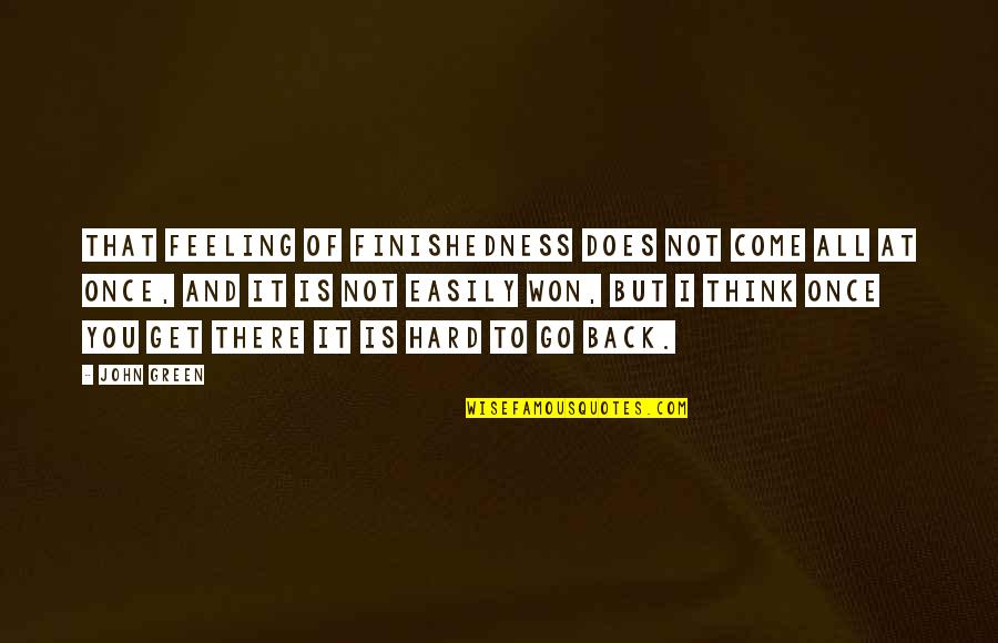 Distens O Muscular Sintomas Quotes By John Green: That feeling of finishedness does not come all Distens O Muscular Sintomas Quotes By John Green: That feeling of finishedness does not come all