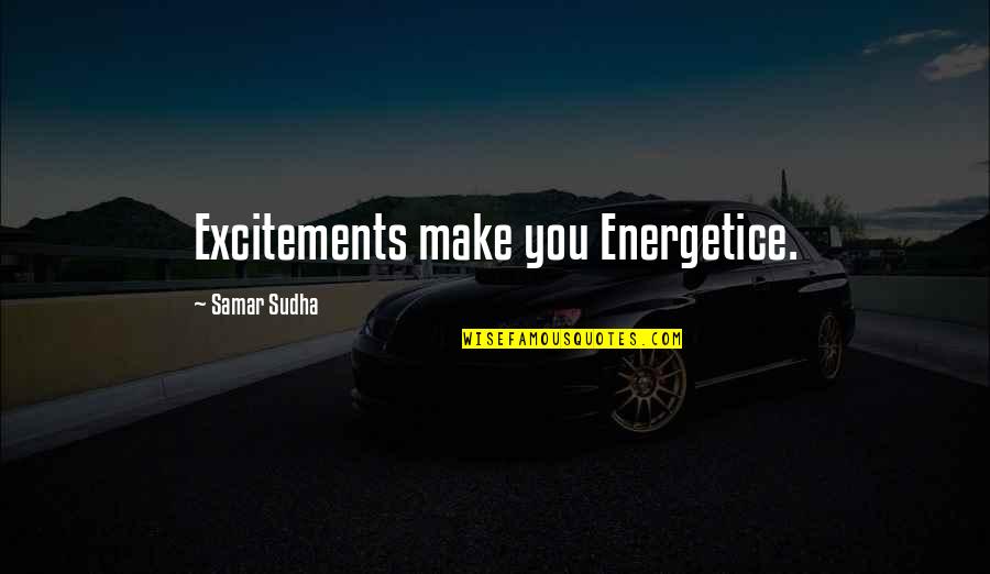Distension Intestinal Quotes By Samar Sudha: Excitements make you Energetice.