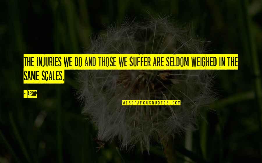 Distension Of Abdomen Quotes By Aesop: The injuries we do and those we suffer