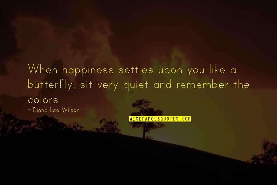 Distension Quotes By Diane Lee Wilson: When happiness settles upon you like a butterfly,
