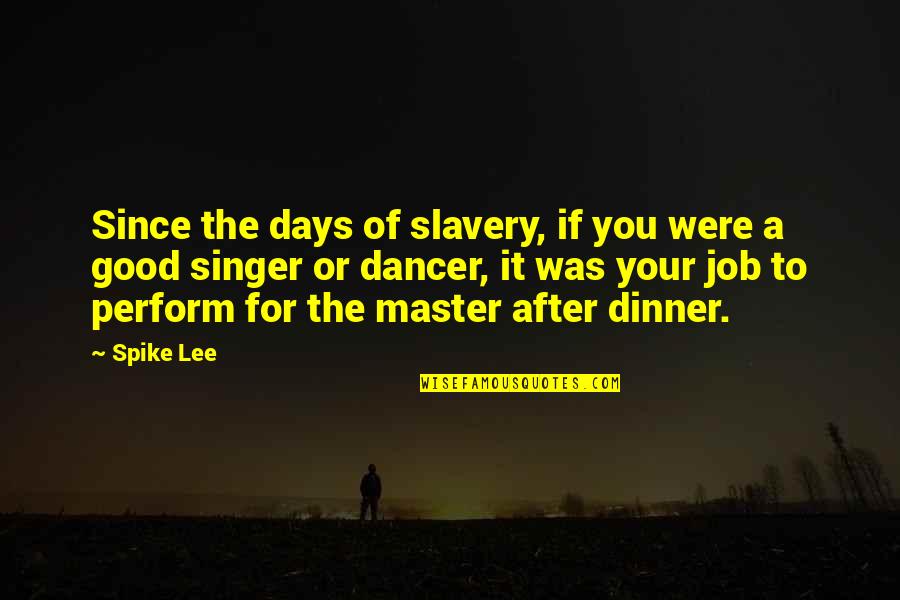 Disterdick Lane Quotes By Spike Lee: Since the days of slavery, if you were