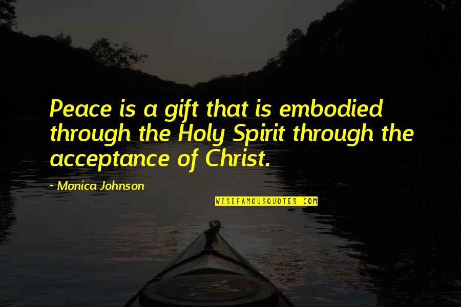 Disterheft Quotes By Monica Johnson: Peace is a gift that is embodied through Disterheft Quotes By Monica Johnson: Peace is a gift that is embodied through
