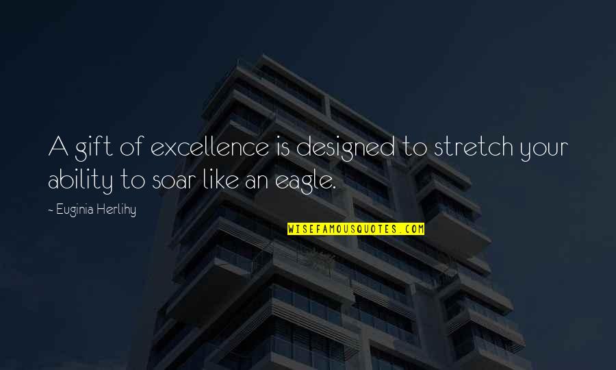 Distibution Quotes By Euginia Herlihy: A gift of excellence is designed to stretch