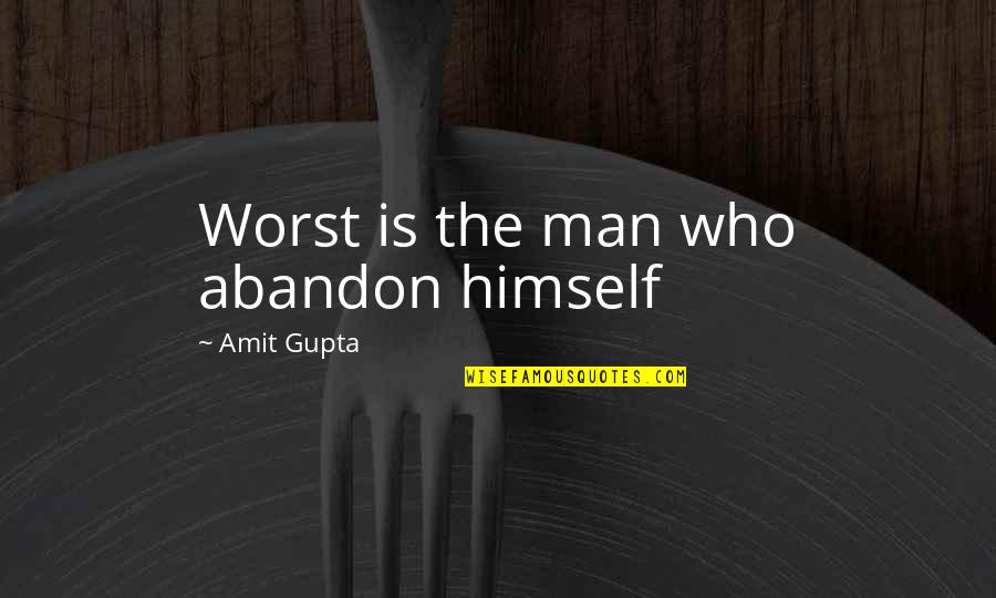 Distich Quotes By Amit Gupta: Worst is the man who abandon himself