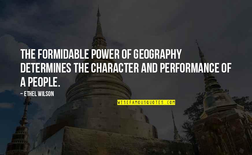 Distichia Quotes By Ethel Wilson: The formidable power of geography determines the character Distichia Quotes By Ethel Wilson: The formidable power of geography determines the character
