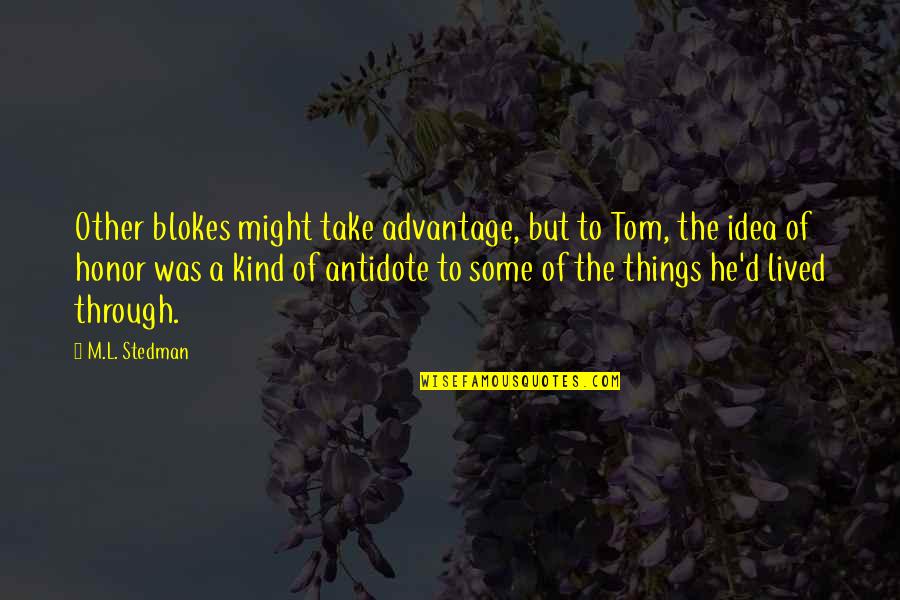Distichia Quotes By M.L. Stedman: Other blokes might take advantage, but to Tom, Distichia Quotes By M.L. Stedman: Other blokes might take advantage, but to Tom,