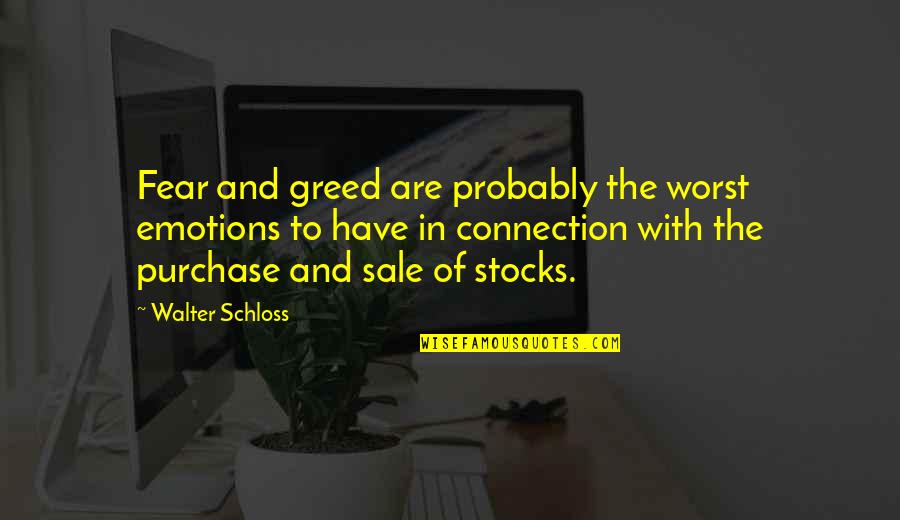 Distichodus Quotes By Walter Schloss: Fear and greed are probably the worst emotions