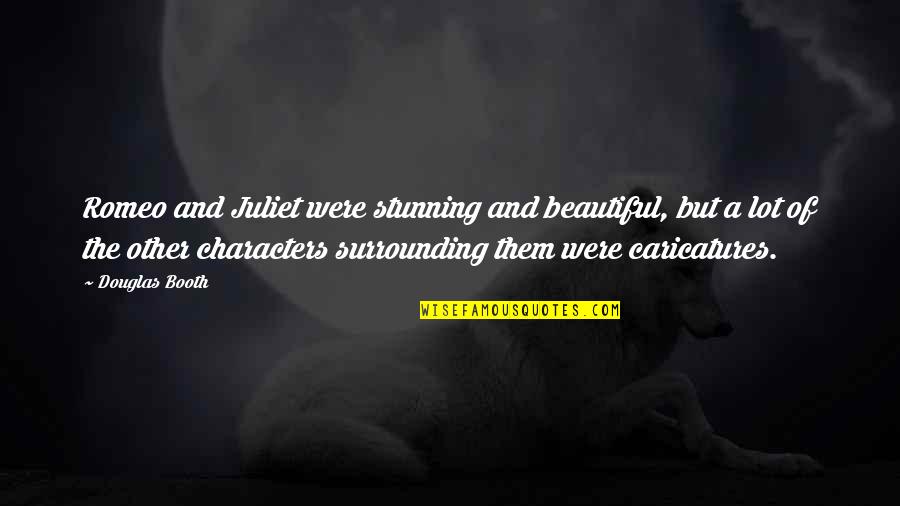 Distichous Leaves Quotes By Douglas Booth: Romeo and Juliet were stunning and beautiful, but