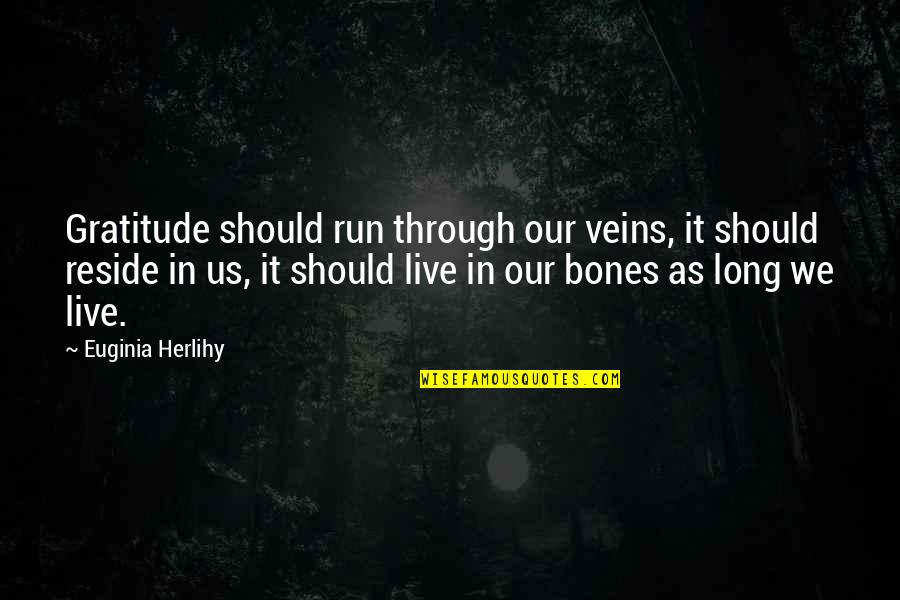 Distichs Quotes By Euginia Herlihy: Gratitude should run through our veins, it should Distichs Quotes By Euginia Herlihy: Gratitude should run through our veins, it should