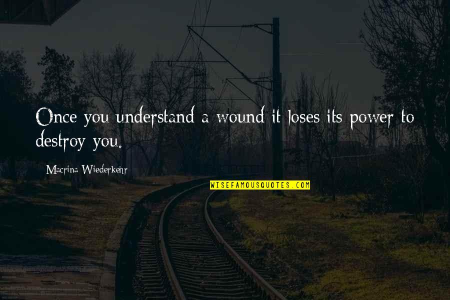 Distichs Quotes By Macrina Wiederkehr: Once you understand a wound it loses its Distichs Quotes By Macrina Wiederkehr: Once you understand a wound it loses its