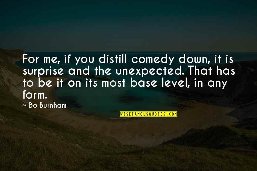 Distill Quotes By Bo Burnham: For me, if you distill comedy down, it