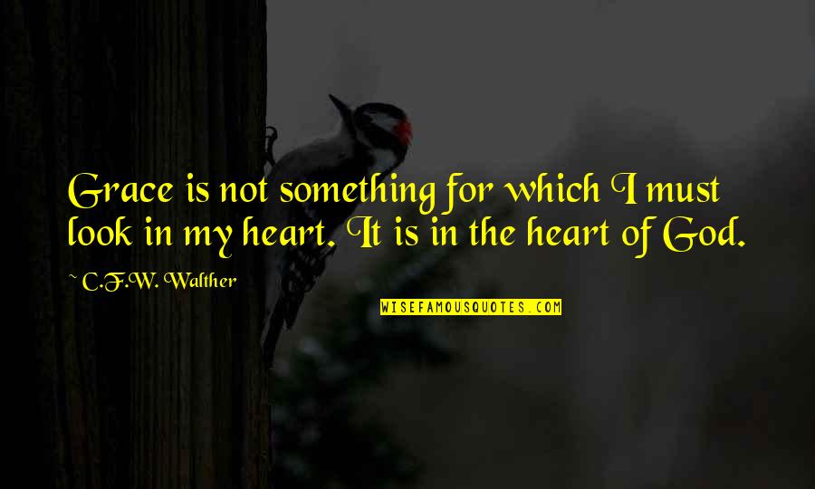 Distill Quotes By C.F.W. Walther: Grace is not something for which I must