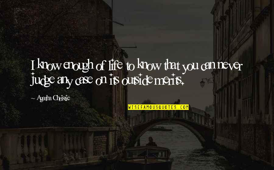 Distillate Fuel Quotes By Agatha Christie: I know enough of life to know that