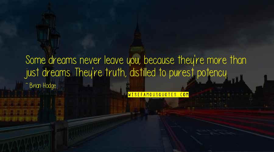 Distilled Quotes By Brian Hodge: Some dreams never leave you, because they're more Distilled Quotes By Brian Hodge: Some dreams never leave you, because they're more
