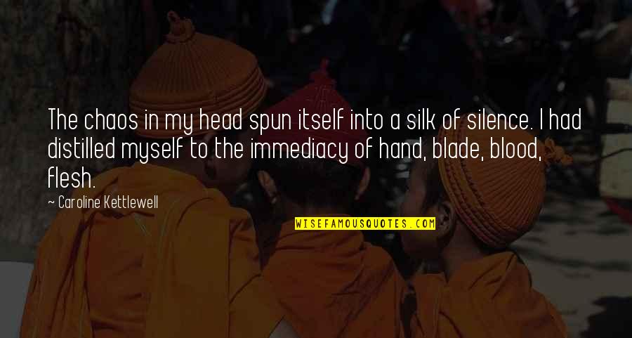 Distilled Quotes By Caroline Kettlewell: The chaos in my head spun itself into Distilled Quotes By Caroline Kettlewell: The chaos in my head spun itself into
