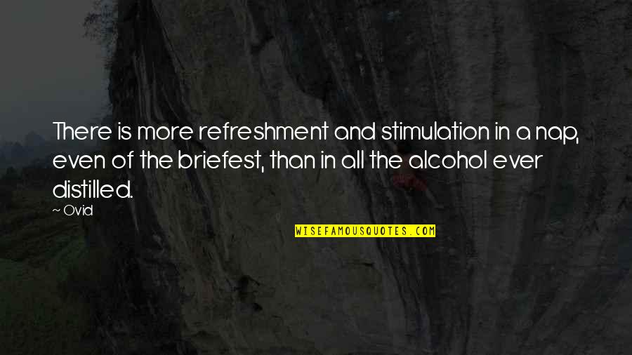 Distilled Quotes By Ovid: There is more refreshment and stimulation in a