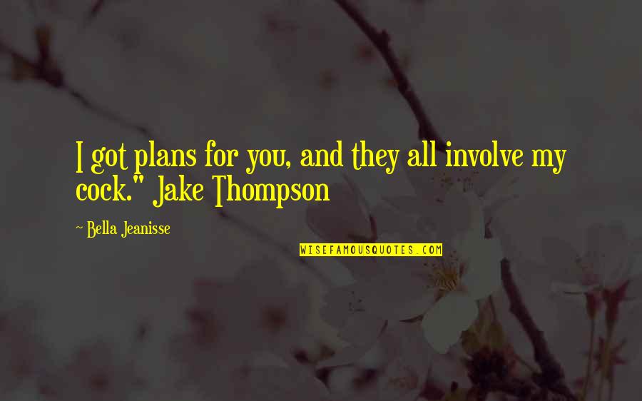 Distillery District Quotes By Bella Jeanisse: I got plans for you, and they all Distillery District Quotes By Bella Jeanisse: I got plans for you, and they all