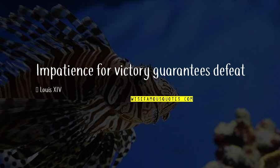 Distillery District Quotes By Louis XIV: Impatience for victory guarantees defeat Distillery District Quotes By Louis XIV: Impatience for victory guarantees defeat