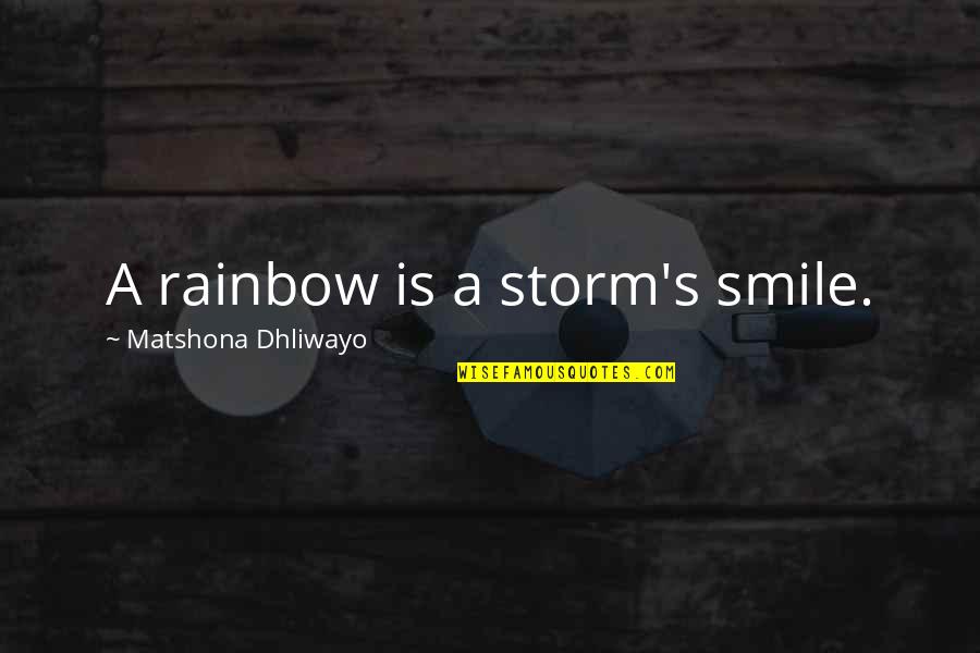 Distilling Equipment Quotes By Matshona Dhliwayo: A rainbow is a storm's smile.