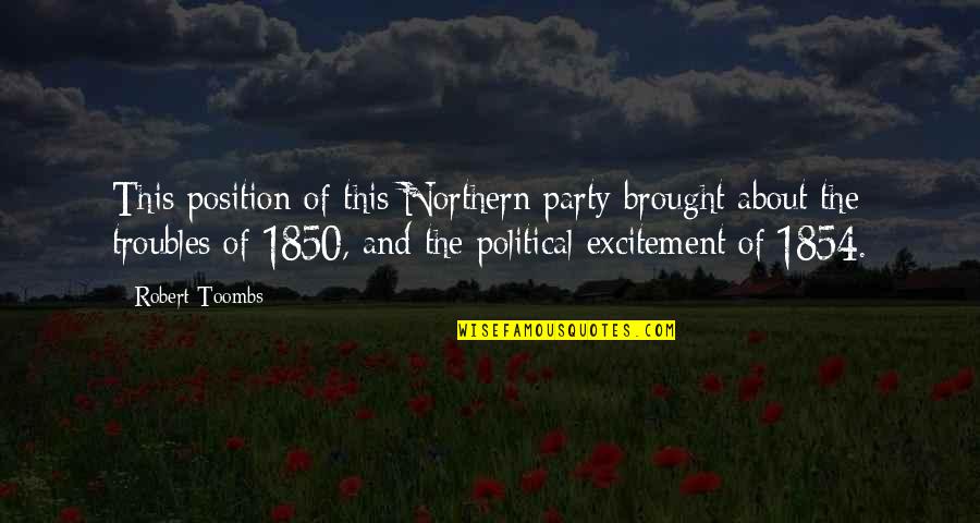 Distilling Equipment Quotes By Robert Toombs: This position of this Northern party brought about