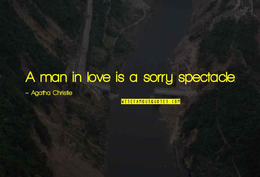 Distination Quotes By Agatha Christie: A man in love is a sorry spectacle.