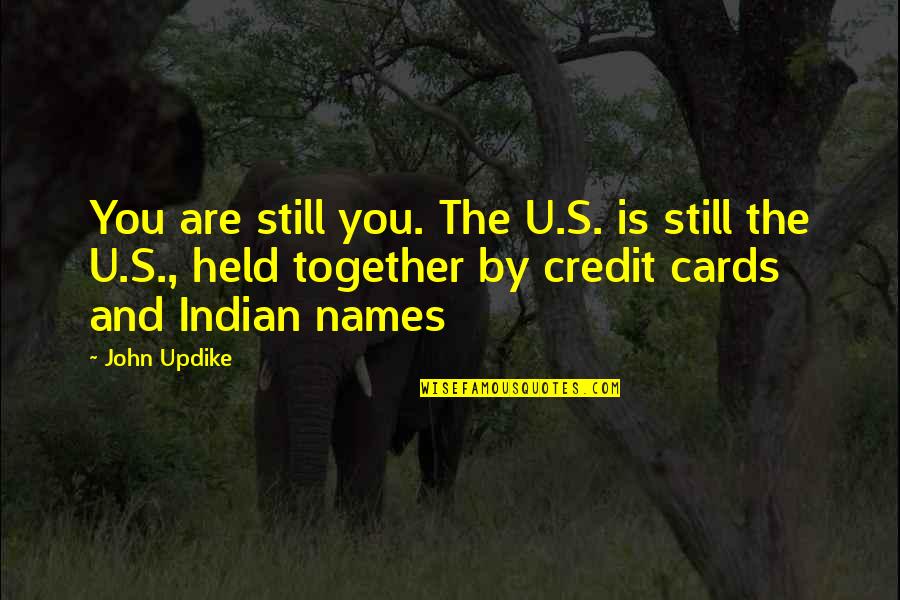 Distincion Definicion Quotes By John Updike: You are still you. The U.S. is still Distincion Definicion Quotes By John Updike: You are still you. The U.S. is still
