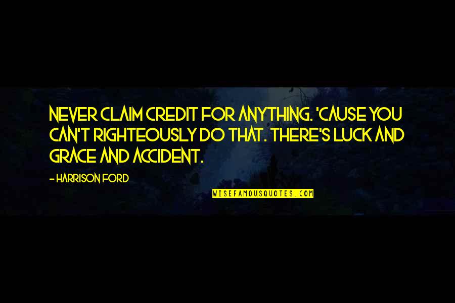 Distinciones Significado Quotes By Harrison Ford: Never claim credit for anything. 'Cause you can't