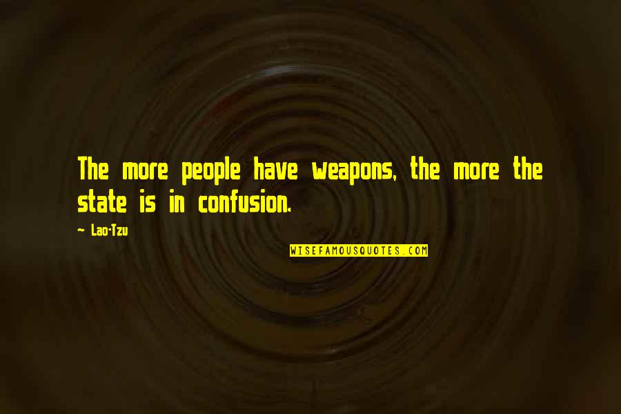 Distinciones Significado Quotes By Lao-Tzu: The more people have weapons, the more the