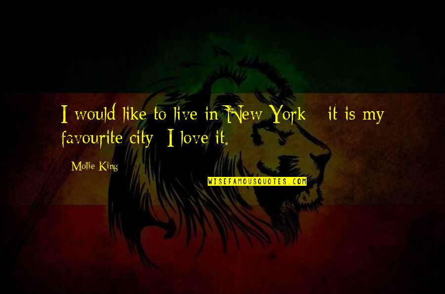 Distinciones Significado Quotes By Mollie King: I would like to live in New York