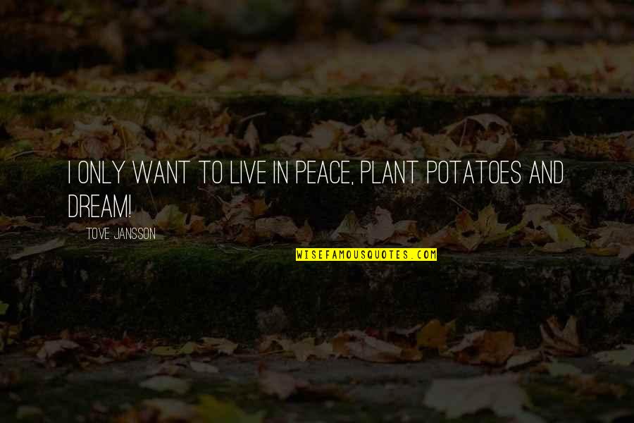 Distincition Quotes By Tove Jansson: I only want to live in peace, plant