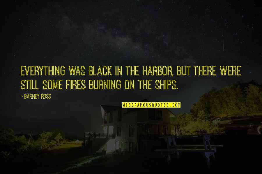 Distinct Love Quotes By Barney Ross: Everything was black in the harbor, but there
