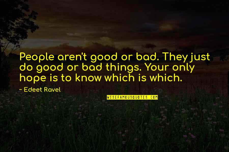 Distinct Love Quotes By Edeet Ravel: People aren't good or bad. They just do
