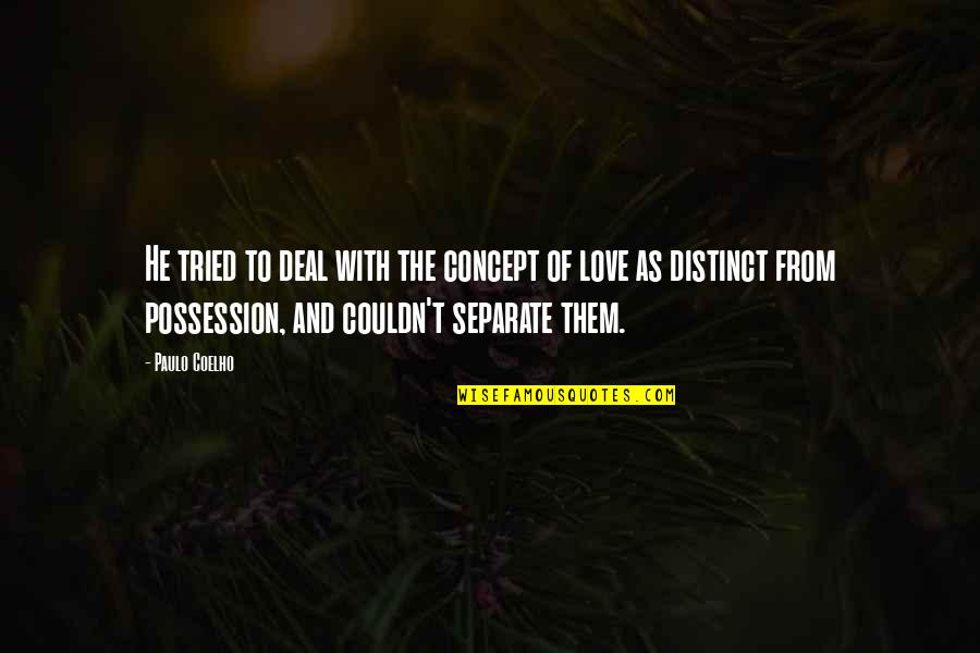 Distinct Love Quotes By Paulo Coelho: He tried to deal with the concept of