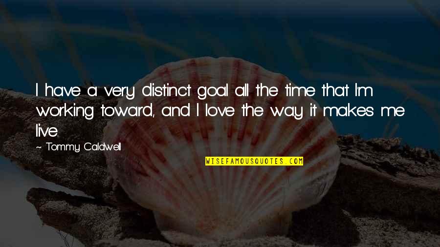 Distinct Love Quotes By Tommy Caldwell: I have a very distinct goal all the Distinct Love Quotes By Tommy Caldwell: I have a very distinct goal all the