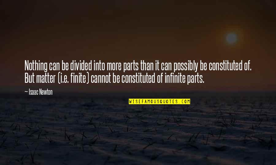 Distinctable Quotes By Isaac Newton: Nothing can be divided into more parts than