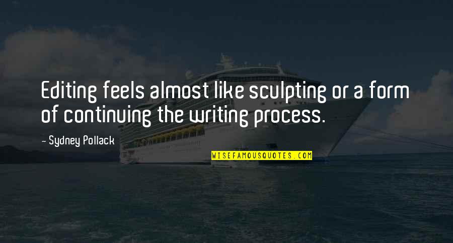 Distinction Inspiring Quotes By Sydney Pollack: Editing feels almost like sculpting or a form
