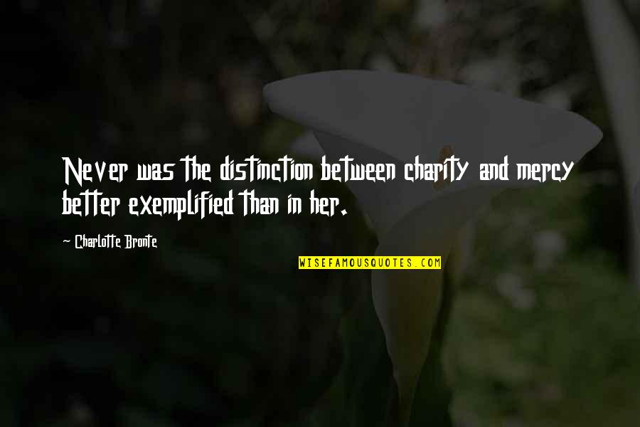 Distinction Quotes By Charlotte Bronte: Never was the distinction between charity and mercy